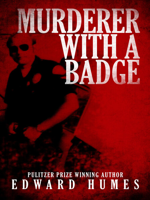 Title details for Murderer with a Badge by Edward Humes - Available